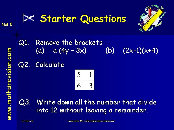 Starter Questions www. mathsrevision. com Nat 5 Q 1. Remove the brackets (a) a