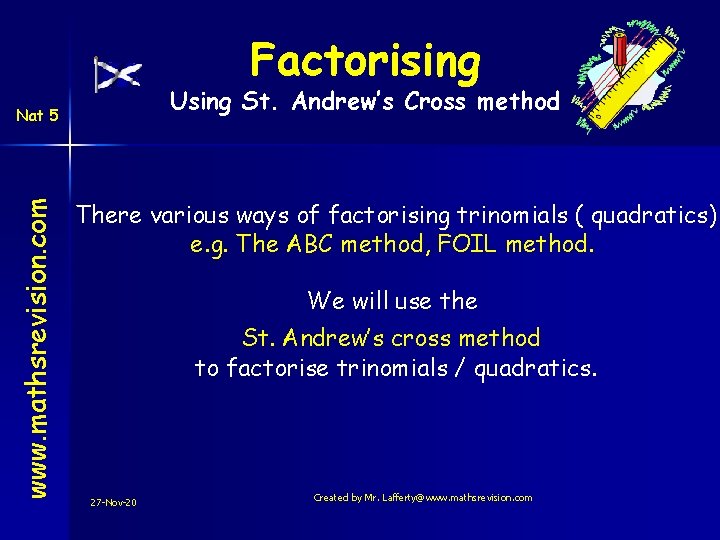 Factorising Using St. Andrew’s Cross method www. mathsrevision. com Nat 5 There various ways