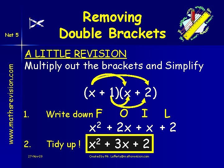 Removing Double Brackets www. mathsrevision. com Nat 5 A LITTLE REVISION Multiply out the