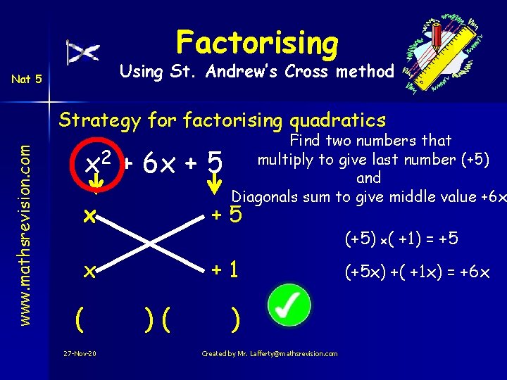 Factorising Using St. Andrew’s Cross method Nat 5 www. mathsrevision. com Strategy for factorising