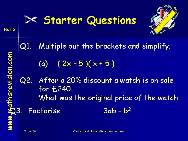 Starter Questions Nat 5 www. mathsrevision. com Q 1. Multiple out the brackets and