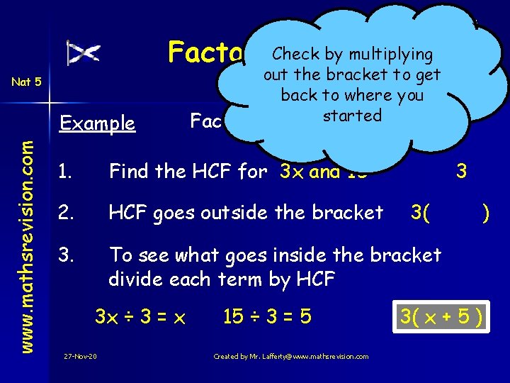 Check by multiplying Factorising Nat 5 www. mathsrevision. com Example out the bracket to