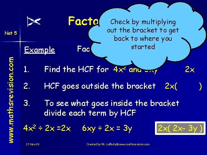 Check by multiplying Factorising Nat 5 www. mathsrevision. com Example out the bracket to