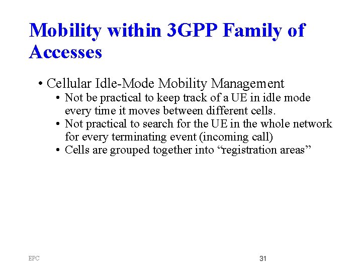 Mobility within 3 GPP Family of Accesses • Cellular Idle-Mode Mobility Management • Not