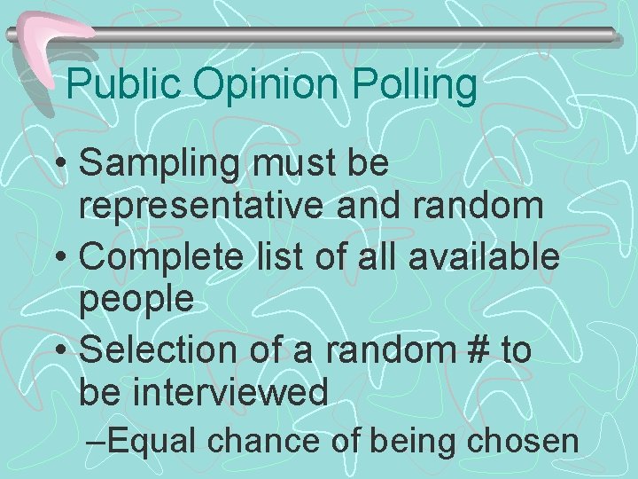 Public Opinion Polling • Sampling must be representative and random • Complete list of