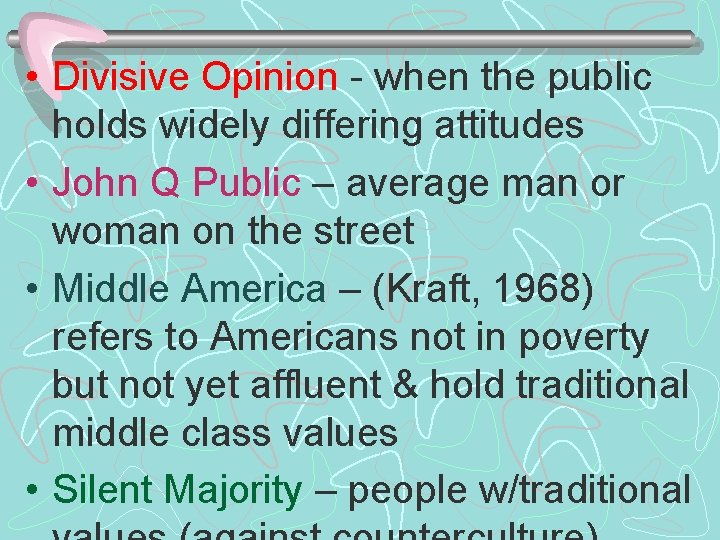  • Divisive Opinion - when the public holds widely differing attitudes • John