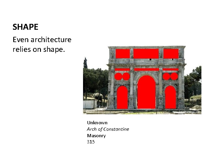 SHAPE Even architecture relies on shape. Unknown Arch of Constantine Masonry 315 