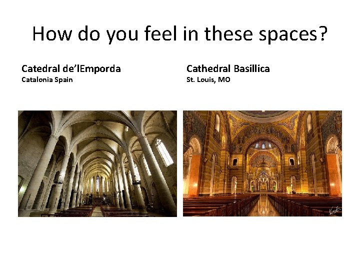 How do you feel in these spaces? Catedral de’l. Emporda Catalonia Spain Cathedral Basillica