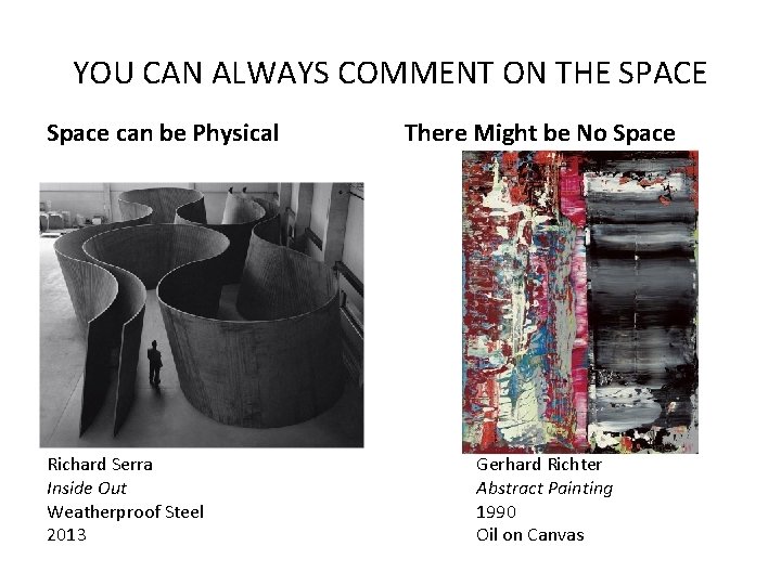 YOU CAN ALWAYS COMMENT ON THE SPACE Space can be Physical Richard Serra Inside