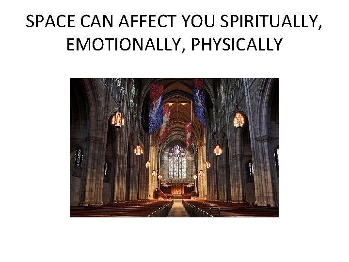 SPACE CAN AFFECT YOU SPIRITUALLY, EMOTIONALLY, PHYSICALLY 