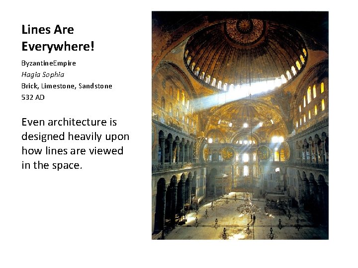 Lines Are Everywhere! Byzantine. Empire Hagia Sophia Brick, Limestone, Sandstone 532 AD Even architecture