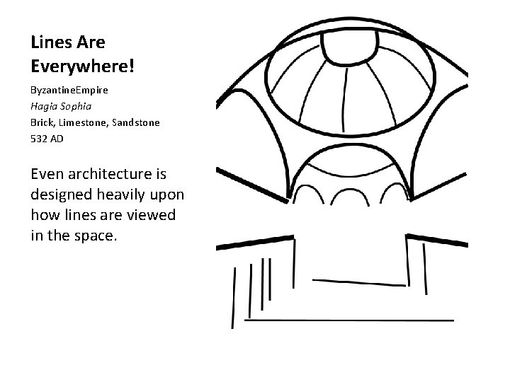 Lines Are Everywhere! Byzantine. Empire Hagia Sophia Brick, Limestone, Sandstone 532 AD Even architecture