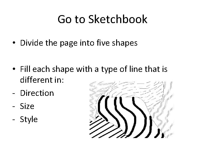 Go to Sketchbook • Divide the page into five shapes • Fill each shape
