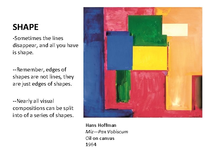 SHAPE -Sometimes the lines disappear, and all you have is shape. --Remember, edges of