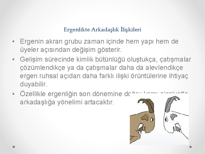 Ergenlikte Arkadaşlık İlişkileri • Ergenin akran grubu zaman içinde hem yapı hem de üyeler