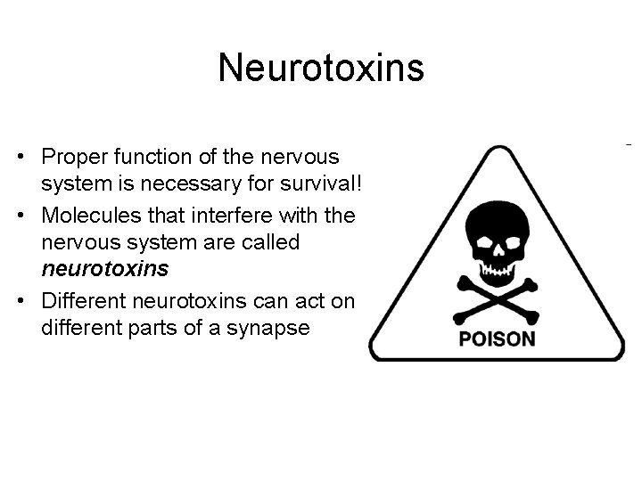 Neurotoxins • Proper function of the nervous system is necessary for survival! • Molecules