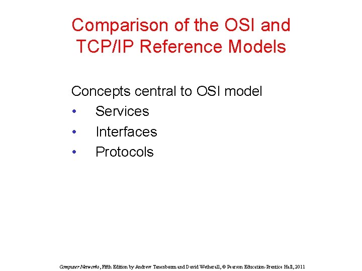 Comparison of the OSI and TCP/IP Reference Models Concepts central to OSI model •