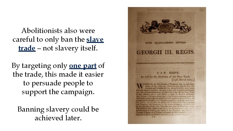 Abolitionists also were careful to only ban the slave trade – not slavery itself.