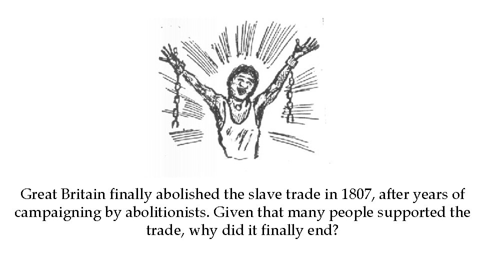Great Britain finally abolished the slave trade in 1807, after years of campaigning by