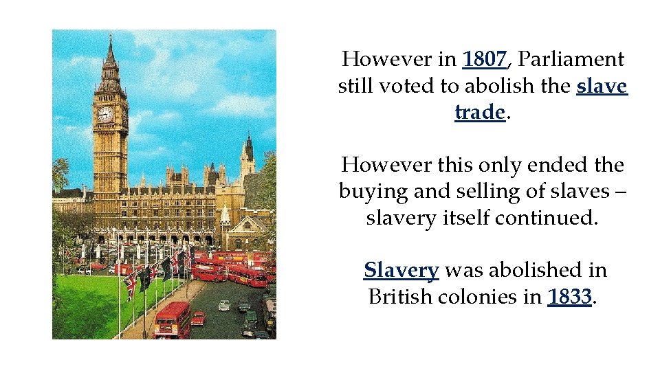 However in 1807, Parliament still voted to abolish the slave trade. However this only