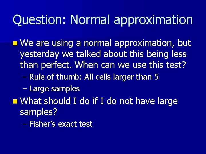 Question: Normal approximation n We are using a normal approximation, but yesterday we talked