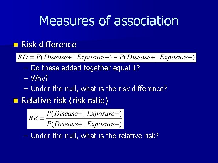 Measures of association n Risk difference – – – n Do these added together