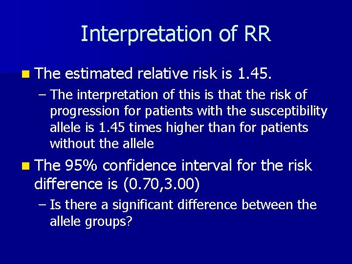 Interpretation of RR n The estimated relative risk is 1. 45. – The interpretation