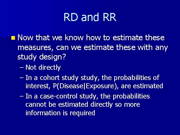RD and RR n Now that we know how to estimate these measures, can
