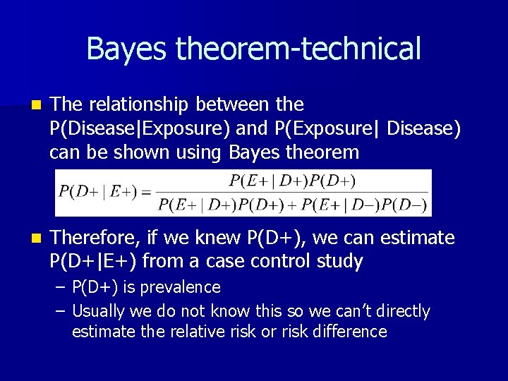 Bayes theorem-technical n The relationship between the P(Disease|Exposure) and P(Exposure| Disease) can be shown