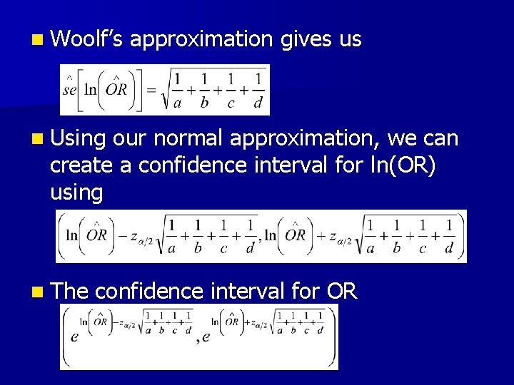 n Woolf’s approximation gives us n Using our normal approximation, we can create a