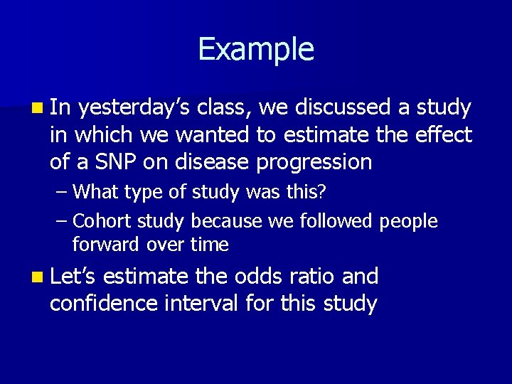 Example n In yesterday’s class, we discussed a study in which we wanted to