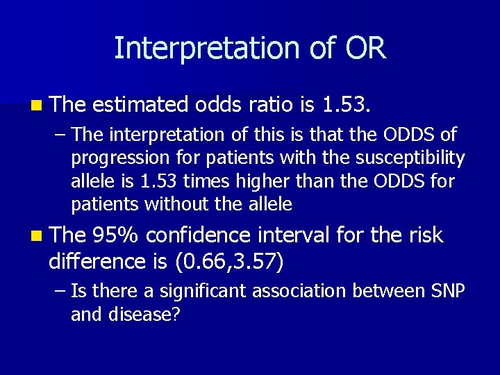 Interpretation of OR n The estimated odds ratio is 1. 53. – The interpretation