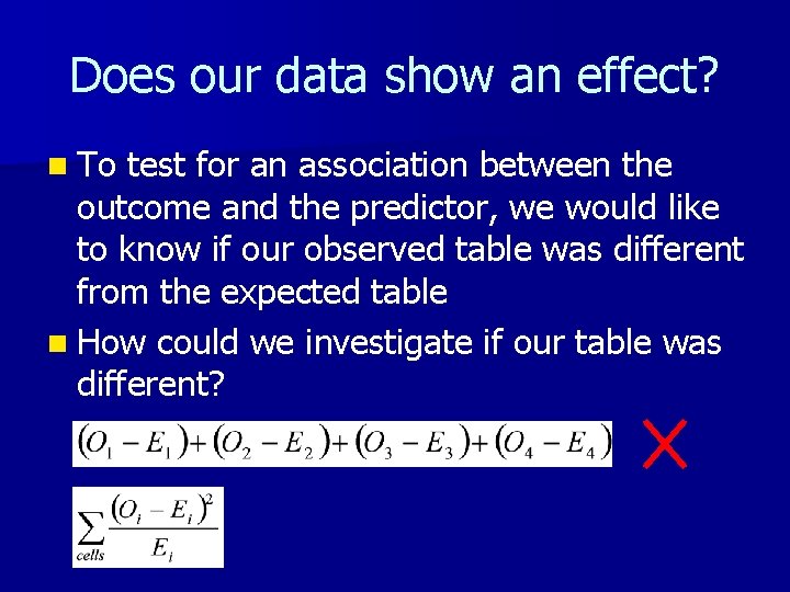 Does our data show an effect? n To test for an association between the