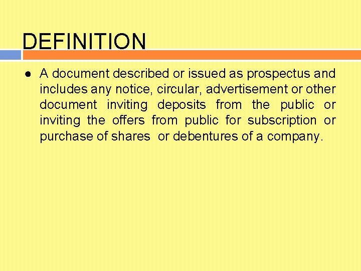 DEFINITION ● A document described or issued as prospectus and includes any notice, circular,