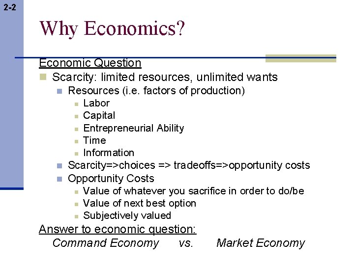 2 -2 Why Economics? Economic Question n Scarcity: limited resources, unlimited wants n n