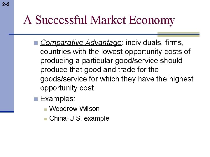 2 -5 A Successful Market Economy Comparative Advantage: individuals, firms, countries with the lowest