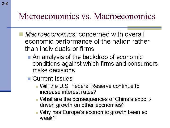 2 -8 Microeconomics vs. Macroeconomics n Macroeconomics: concerned with overall economic performance of the