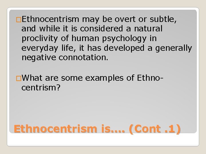 �Ethnocentrism may be overt or subtle, and while it is considered a natural proclivity