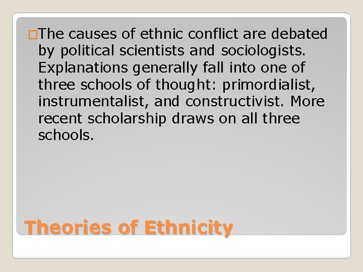 �The causes of ethnic conflict are debated by political scientists and sociologists. Explanations generally