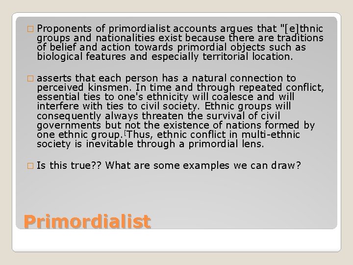 � Proponents of primordialist accounts argues that "[e]thnic groups and nationalities exist because there