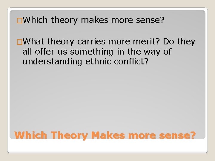 �Which theory makes more sense? �What theory carries more merit? Do they all offer