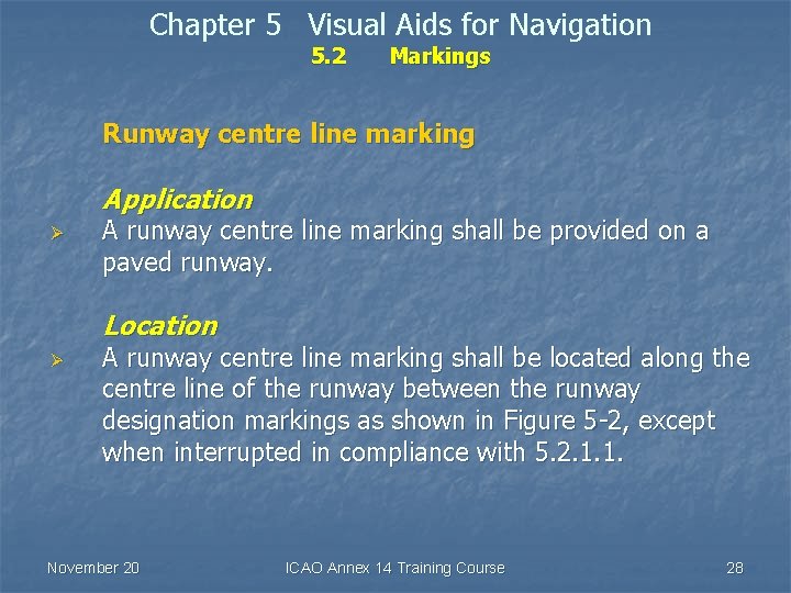 Chapter 5 Visual Aids for Navigation 5. 2 Markings Runway centre line marking Application