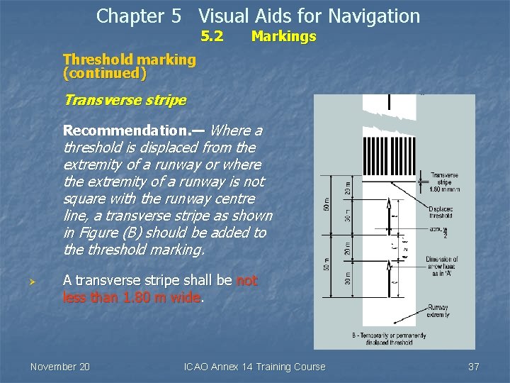 Chapter 5 Visual Aids for Navigation 5. 2 Markings Threshold marking (continued) Transverse stripe