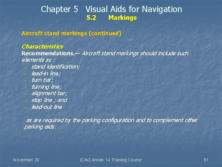 Chapter 5 Visual Aids for Navigation 5. 2 Markings Aircraft stand markings (continued) Characteristics