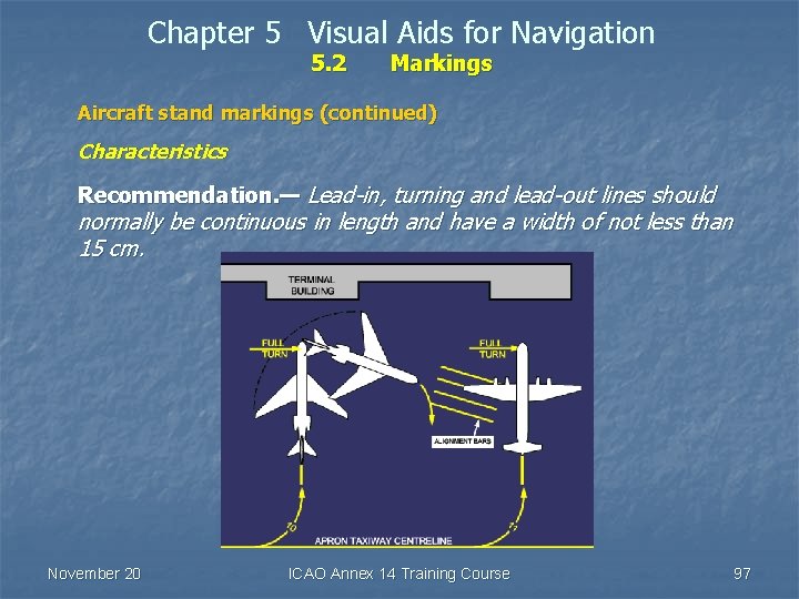 Chapter 5 Visual Aids for Navigation 5. 2 Markings Aircraft stand markings (continued) Characteristics