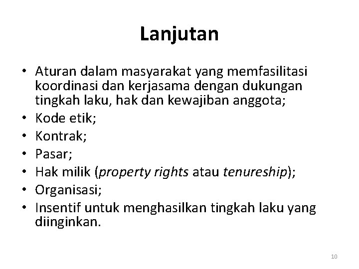 Lanjutan • Aturan dalam masyarakat yang memfasilitasi koordinasi dan kerjasama dengan dukungan tingkah laku,