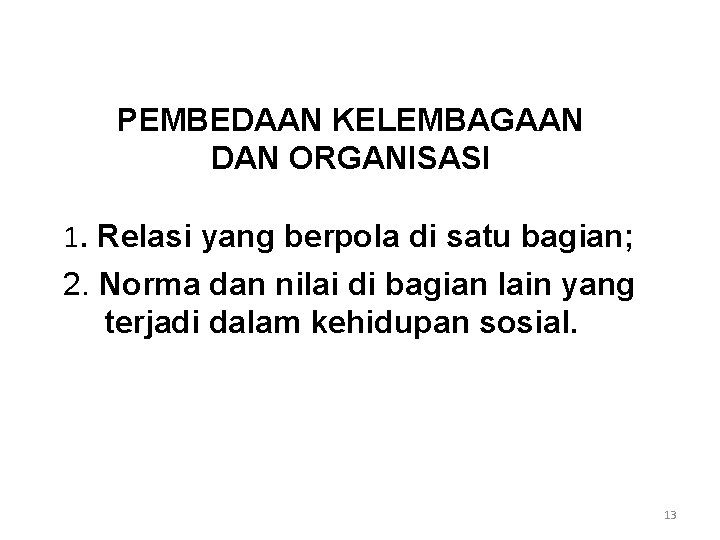 PEMBEDAAN KELEMBAGAAN DAN ORGANISASI 1. Relasi yang berpola di satu bagian; 2. Norma dan