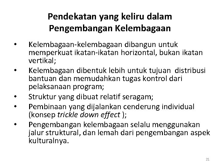 Pendekatan yang keliru dalam Pengembangan Kelembagaan • • • Kelembagaan-kelembagaan dibangun untuk memperkuat ikatan-ikatan