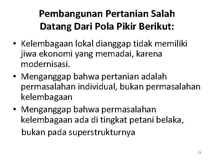 Pembangunan Pertanian Salah Datang Dari Pola Pikir Berikut: • Kelembagaan lokal dianggap tidak memiliki