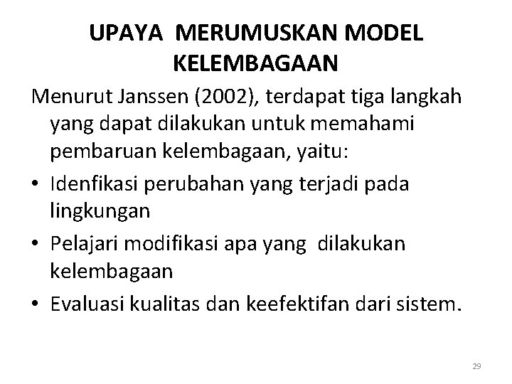 UPAYA MERUMUSKAN MODEL KELEMBAGAAN Menurut Janssen (2002), terdapat tiga langkah yang dapat dilakukan untuk